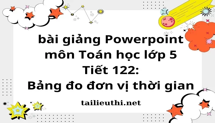 Tiết 122:Bảng đo đơn vị thời gian