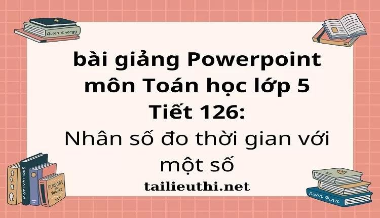 Tiết 126:Nhân số đo thời gian với một số