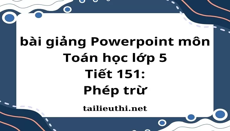 Tiết 151:Phép trừ