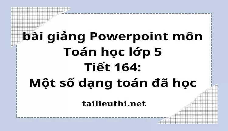 Tiết 164:Một số dạng toán đã học