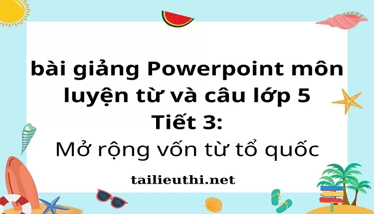 Tiết 3:Mở rộng vốn từ tổ quốc