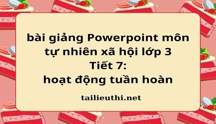 Tiết 7: hoạt động tuần hoàn