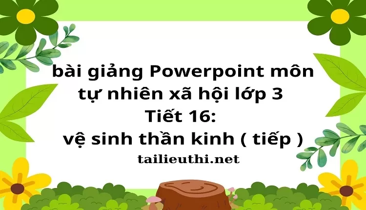 Tiết 16: vệ sinh thần kinh ( tiếp )