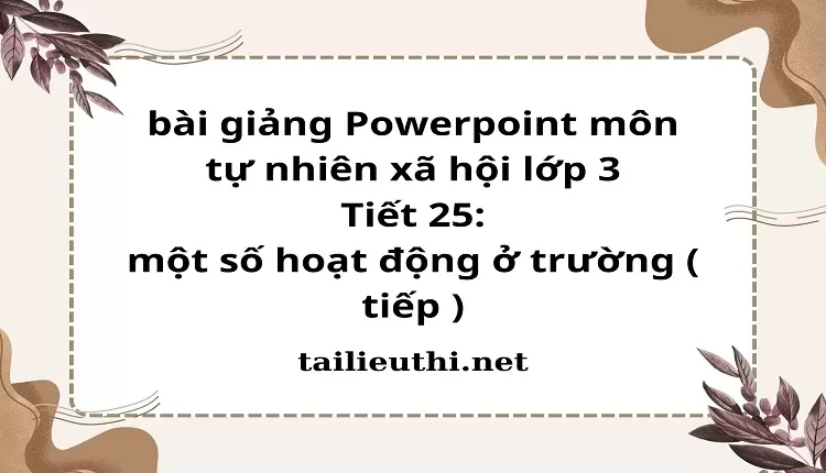 Tiết 25: một số hoạt động ở trường ( tiếp )