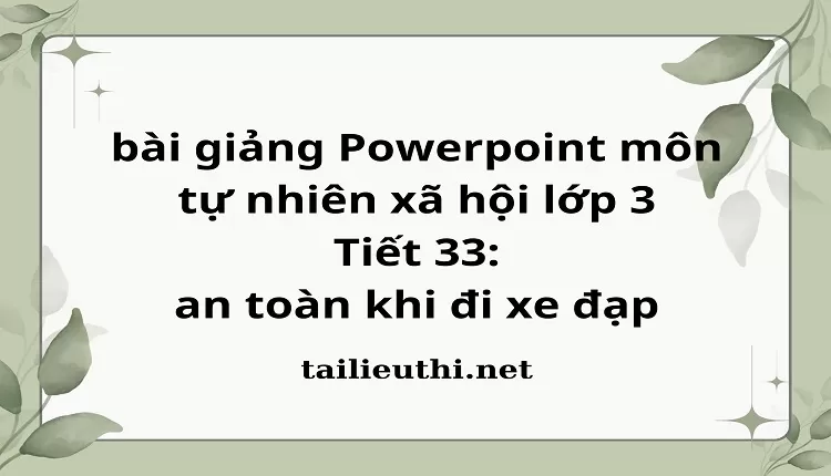 Tiết 33: an toàn khi đi xe đạp