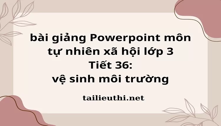 Tiết 36: vệ sinh môi trường