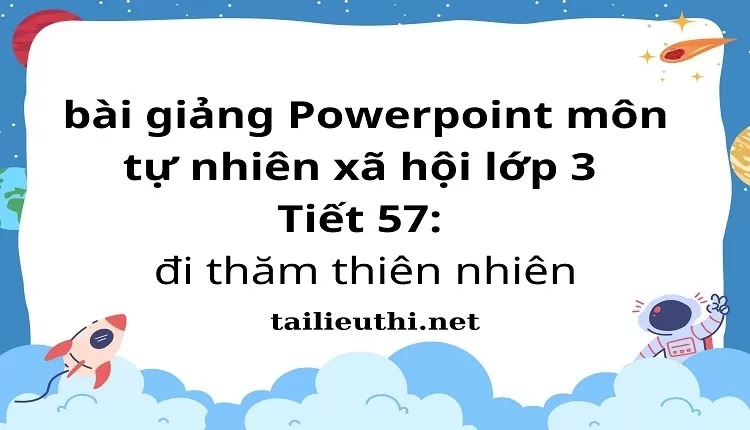 Tiết 57: đi thăm thiên nhiên