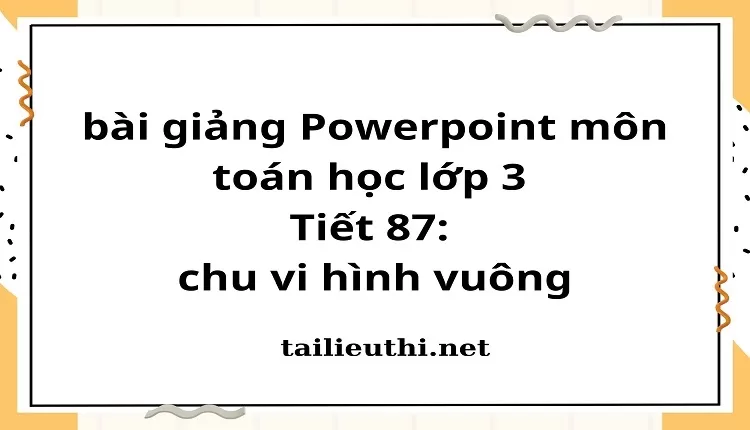 Tiết 87: chu vi hình vuông