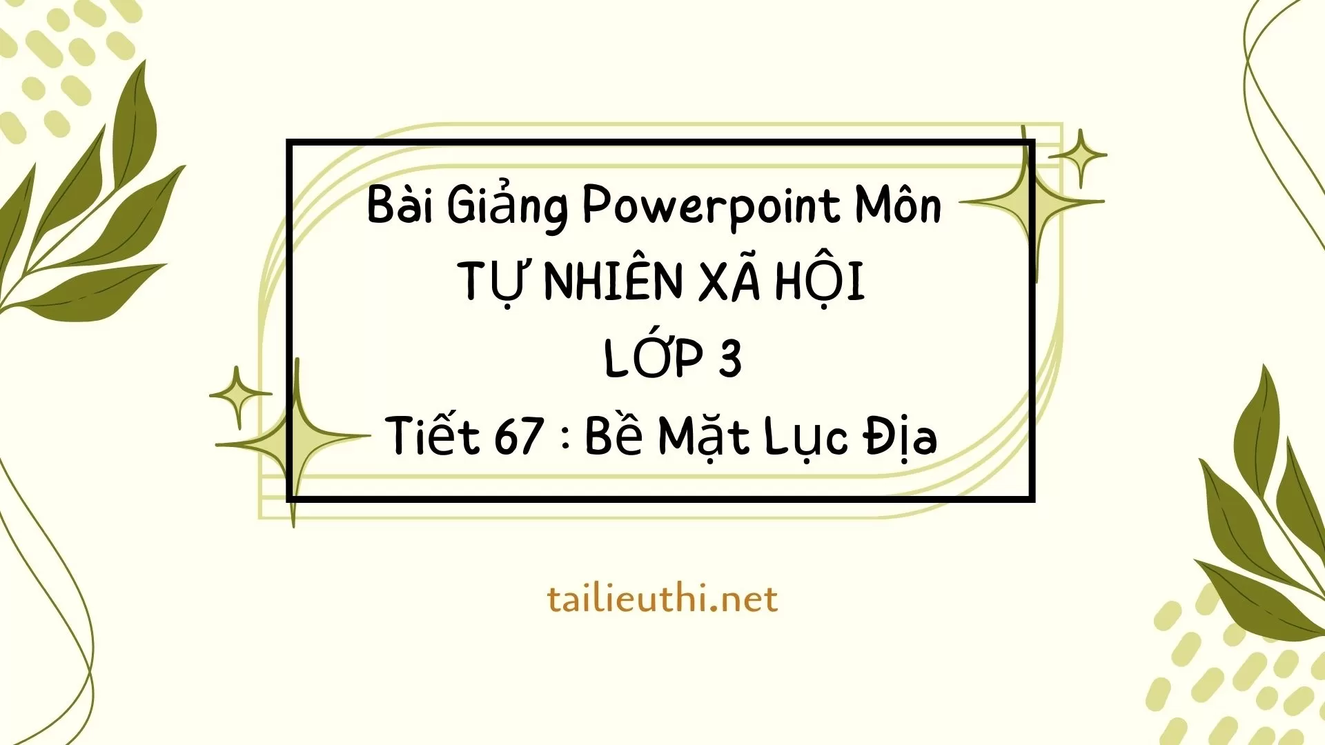 Tiết 67 : Bề Mặt Lục Địa