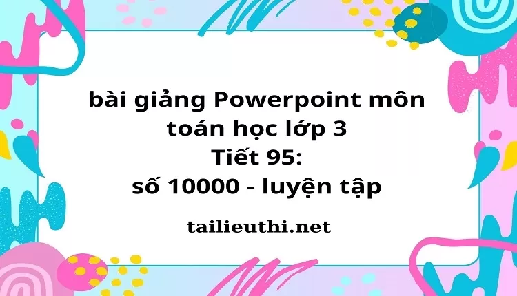 Tiết 95: số 10000 - luyện tập