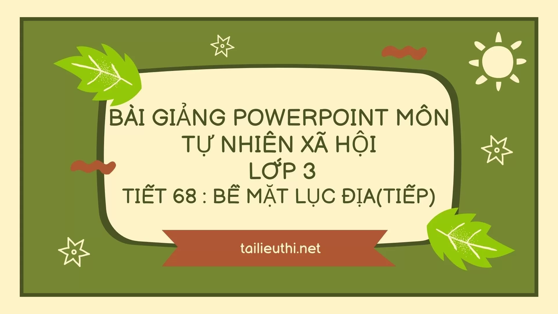 Tiết 68 : Bề Mặt Lục Địa (tiếp)