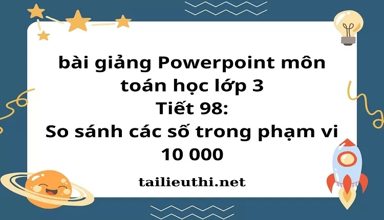 Tiết 98: So sánh các số trong phạm vi 10 000