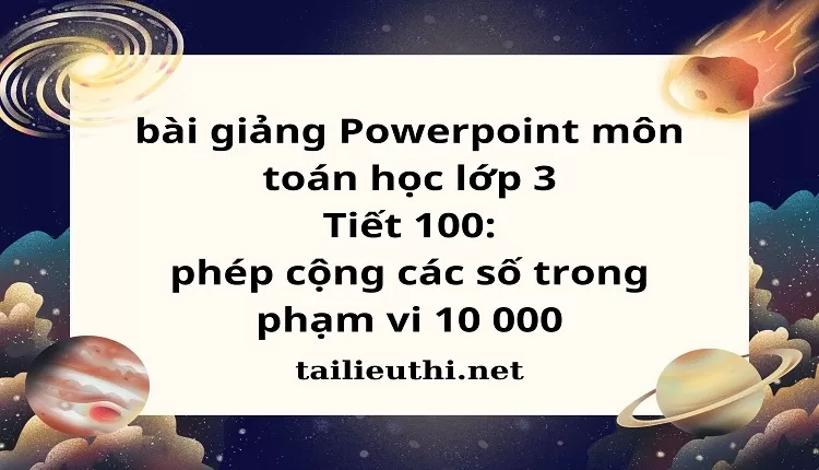 Tiết 100: phép cộng các số trong phạm vi 10 000