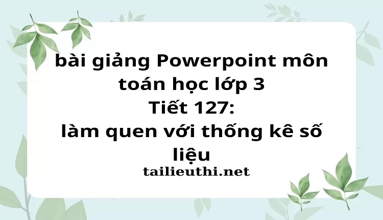 Tiết 127: làm quen với thống kê số liệu