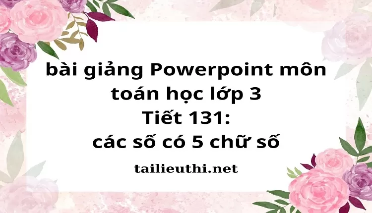 Tiết 131: các số có 5 chữ số