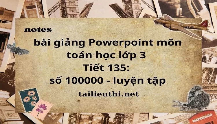 Tiết 135: số 100000 - luyện tập