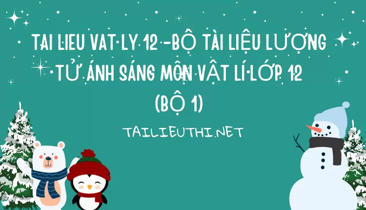 BỘ TÀI LIỆU LƯỢNG TỬ ÁNH SÁNG MÔN VẬT LÍ LỚP 12 (BỘ 1)