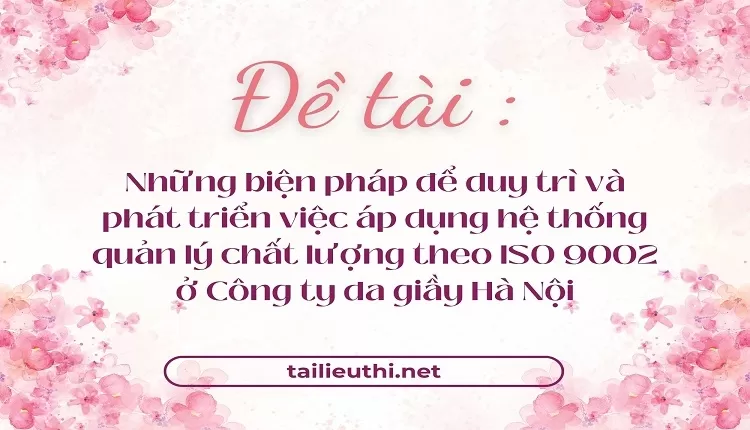 phát triển việc áp dụng hệ thống quản lý chất lượng theo ISO 9002 ở Công ty da giầy Hà Nội,.,.