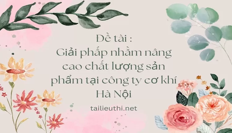 Giải phấp nhằm nâng cao chất lượng sản phẩm tại công ty cơ khí Hà Nội,....