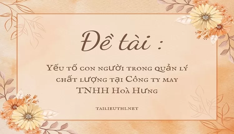 Yếu tố con người trong quản lý chất lượng tại Công ty may TNHH Hoà Hưng,...