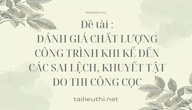 CHẤT LƯỢNG CÔNG TRÌNH KHI KỂ ĐẾN CÁC SAI LỆCH, KHUYẾT TẬT DO THI CÔNG CỌC.,.