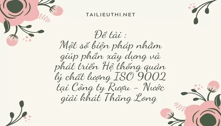 phát triển Hệ thống quản lý chất lượng ISO 9002 tại Công ty Rượu - Nước giải khát Thăng Long ..