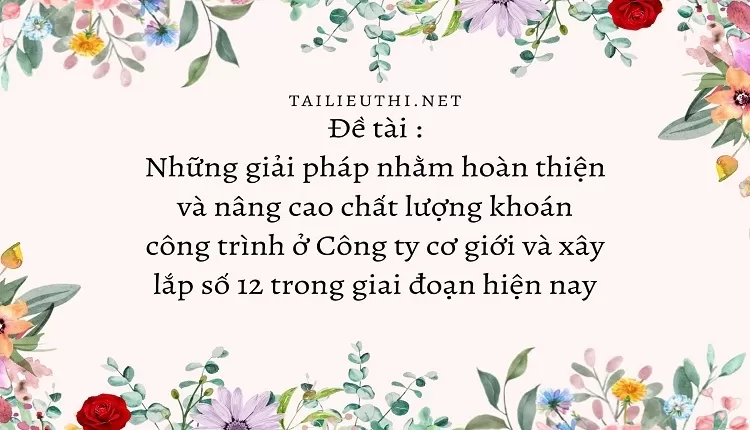 Những giải pháp nhằm hoàn thiện và nâng cao chất lượng khoán công trình ở Công ty ...