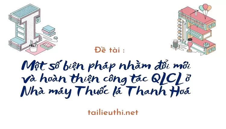 Một số biện pháp nhằm đổi mới và hoàn thiện công tác QLCL ở Nhà máy Thuốc lá Thanh Hoá ,....