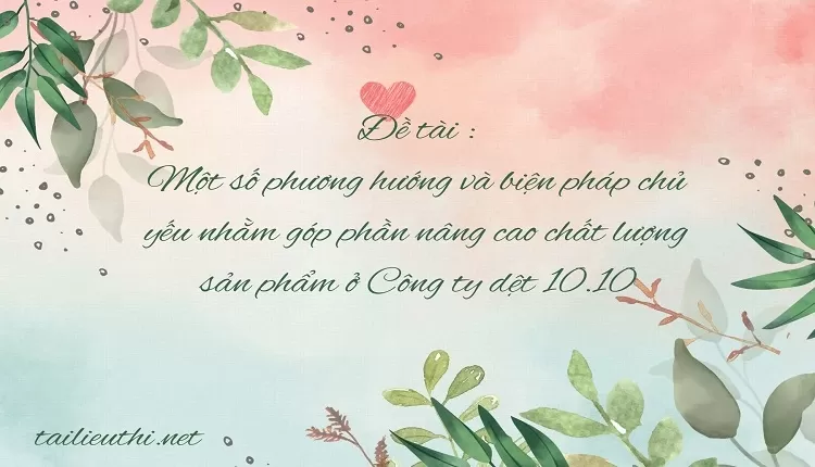 góp phần nâng cao chất lượng sản phẩm ở Công ty dệt 10.10...