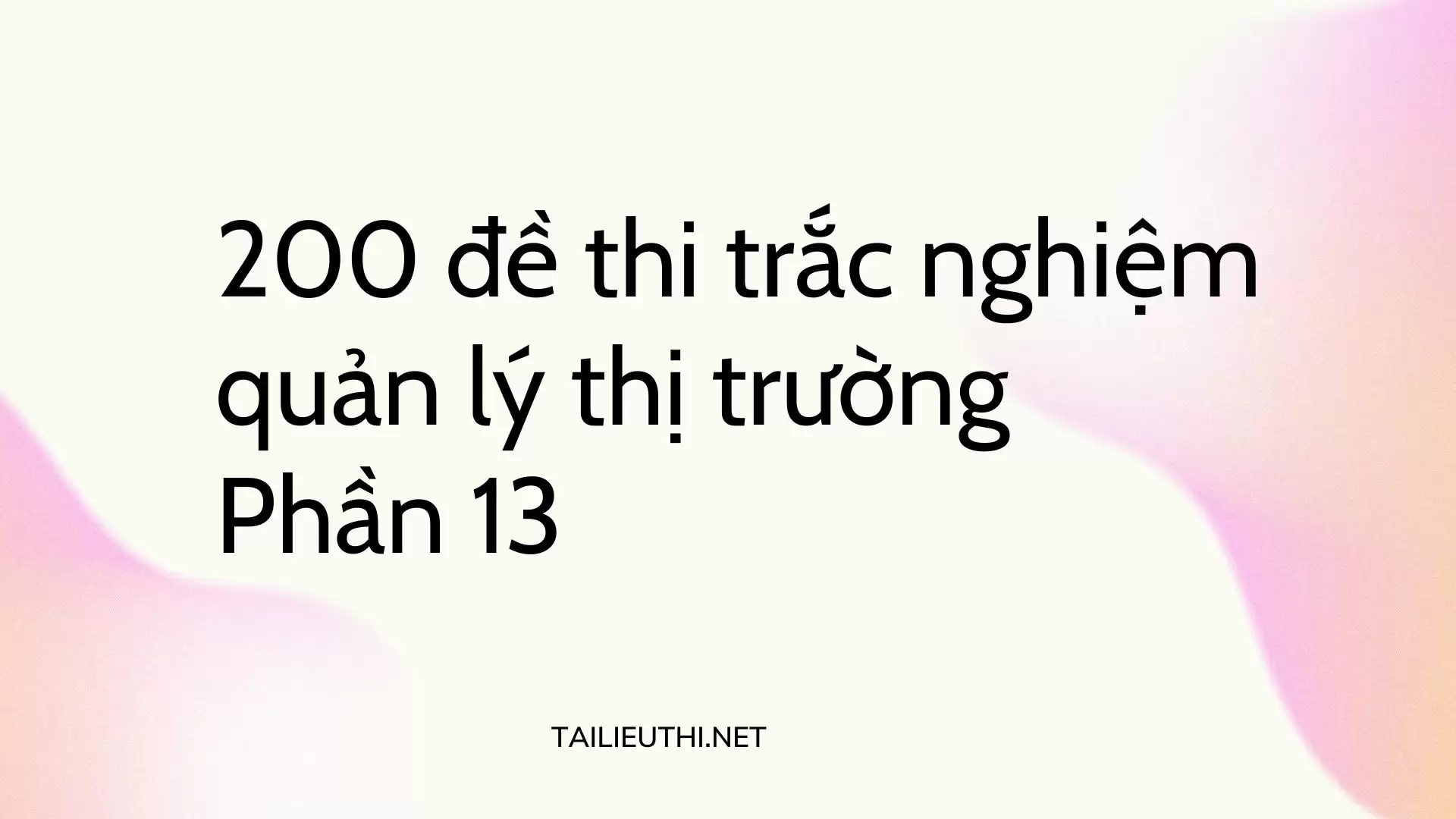 200 đề thi  trắc nghiệm quản lý thị trường Phần 13