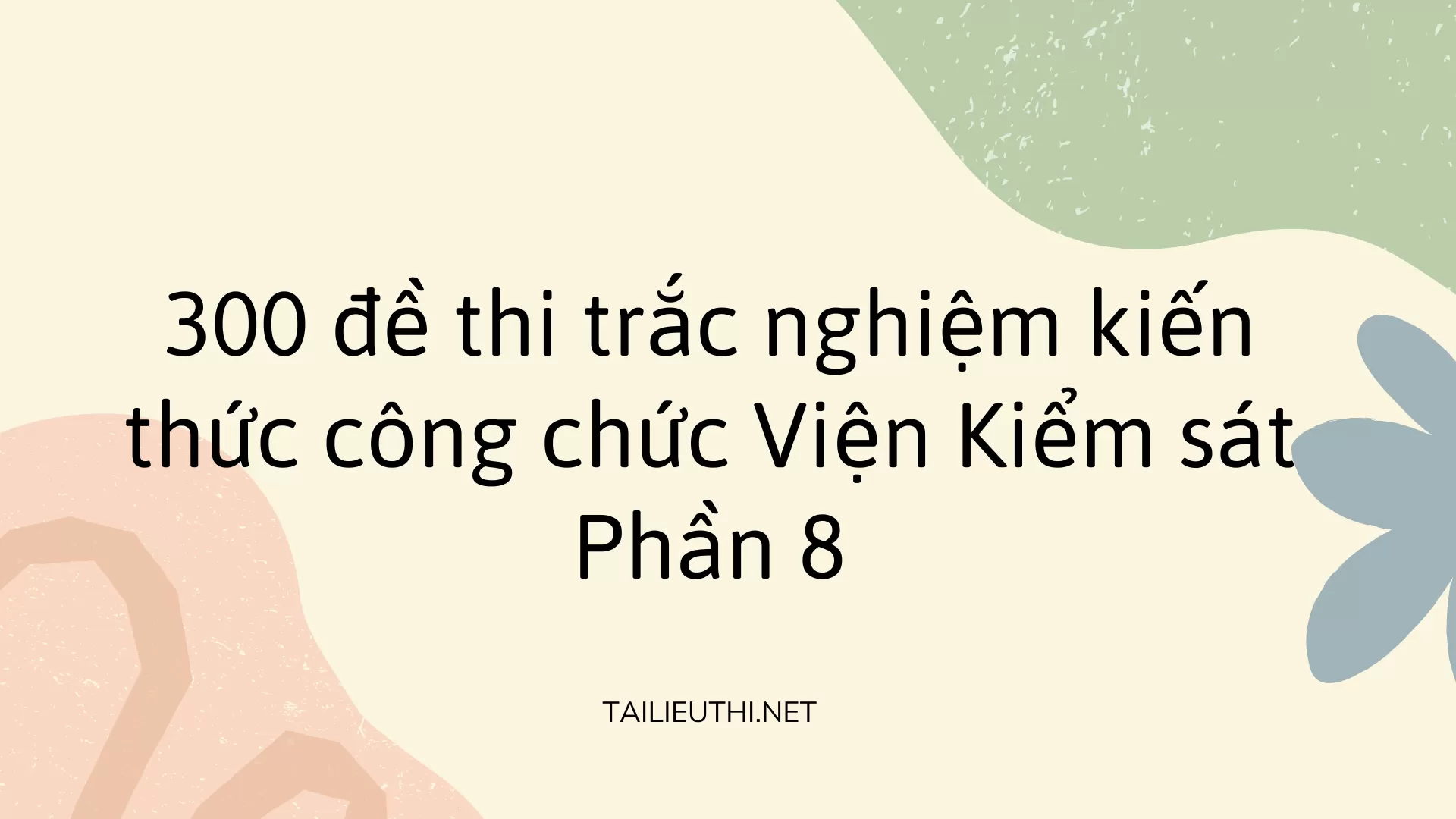 300 đề thi trắc nghiệm kiến thức công chức Viện Kiểm sát  Phần 8