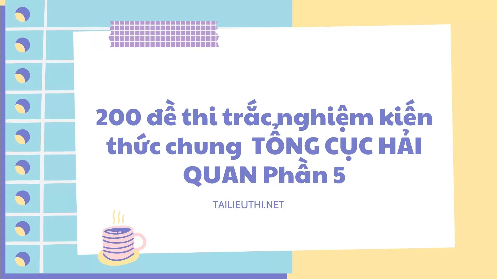 200 đề thi trắc nghiệm kiến thức chung  TỔNG CỤC HẢI QUAN Phần 5