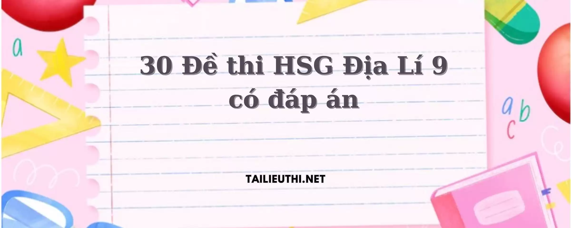 30 ĐỀ THI HỌC SINH GIỎI LỚP 9 CẤP TỈNH ĐỊA LÝ LỚP 9