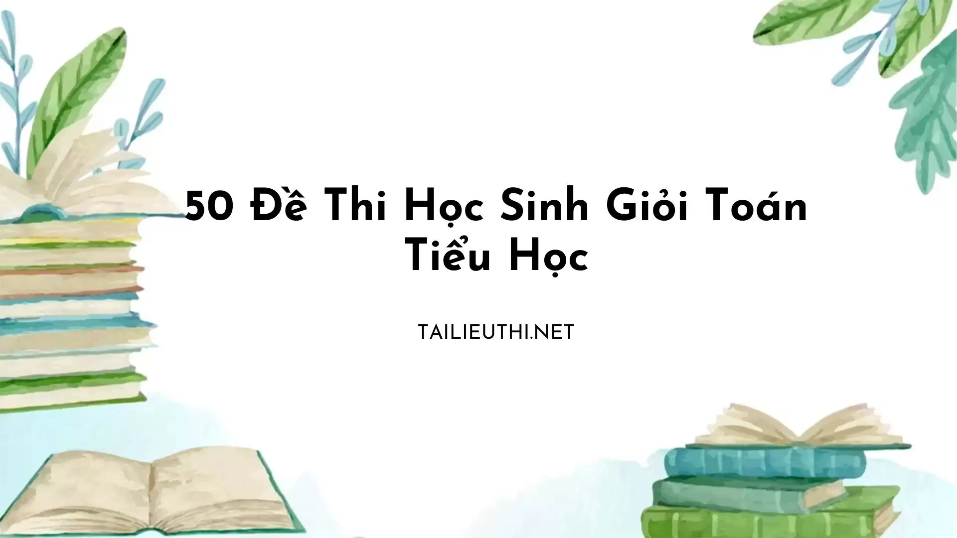 50 ĐỀ THI TOÁN HỌC SINH GIỎI TIỂU HỌC