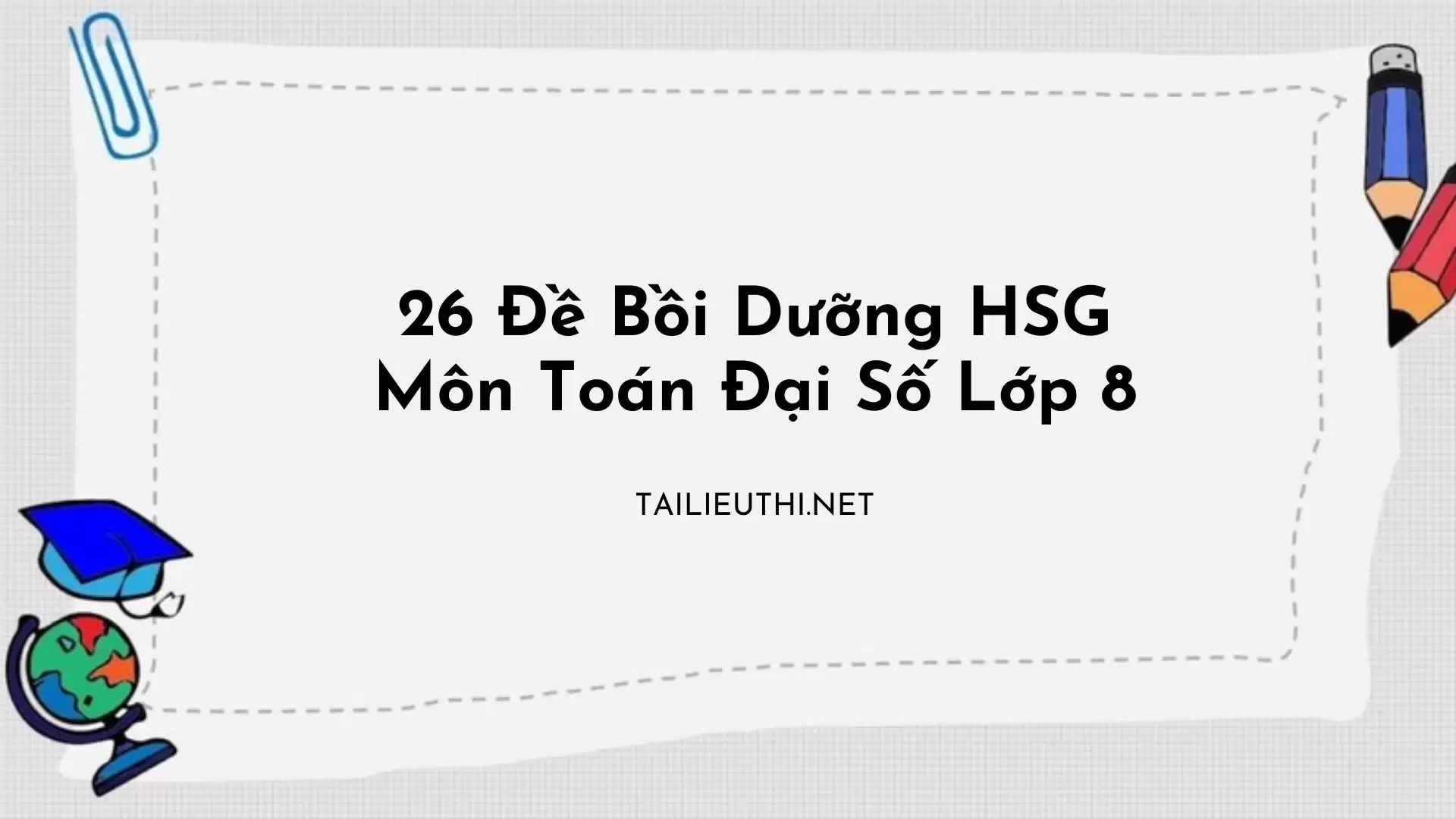 26 chuyên đề bồi dưỡng học sinh giỏi Đại số lớp 8.