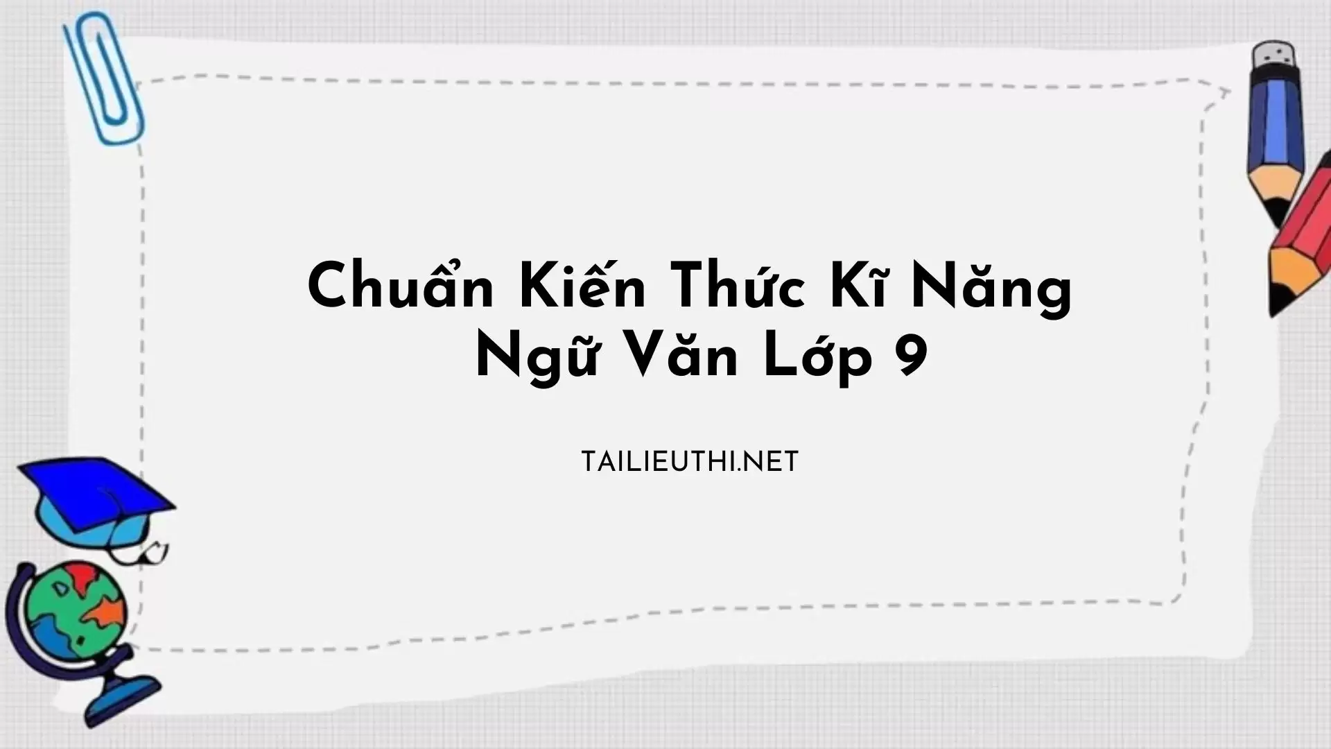 CHUẨN KIẾN THỨC KĨ NĂNG MÔN  VĂN LỚP 9