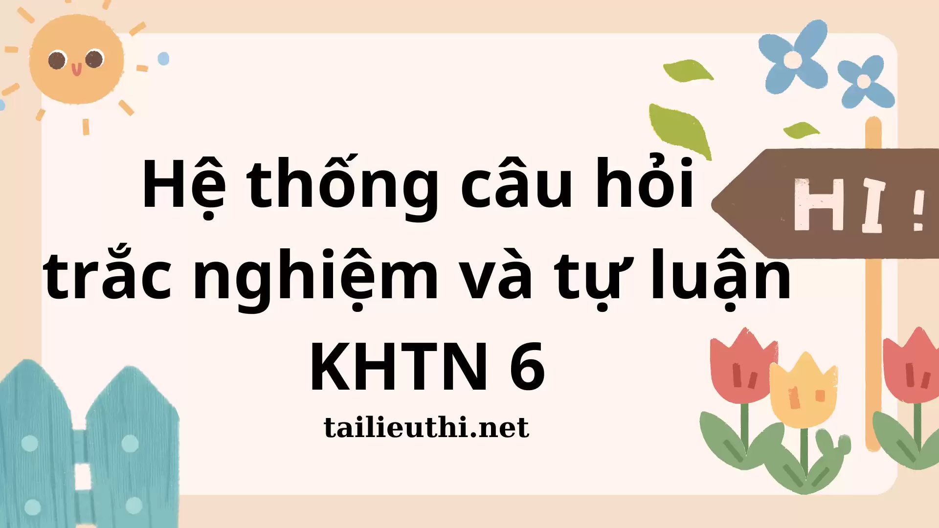 HỆ THỐNG CÂU HỎI TRẮC NGHIỆM VÀ TỰ LUẬN KHTN 6