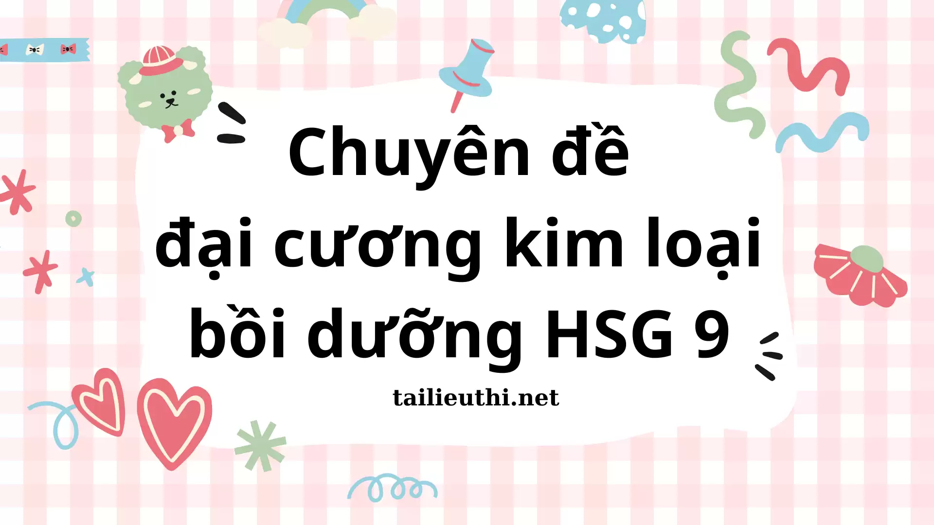 Chuyên đề đại cương kim loại bồi dưỡng HSG lớp 9