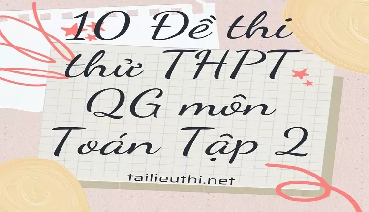 10 Đề thi thử THPT QG môn Toán Tập 2