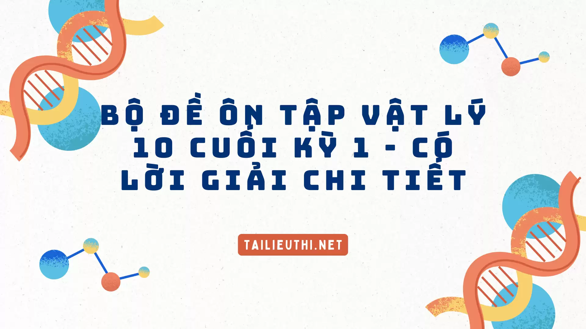 BỘ ĐỀ ÔN TẬP VẬT LÝ 10 CUỐI KỲ 1 - CÓ LỜI GIẢI CHI TIẾT