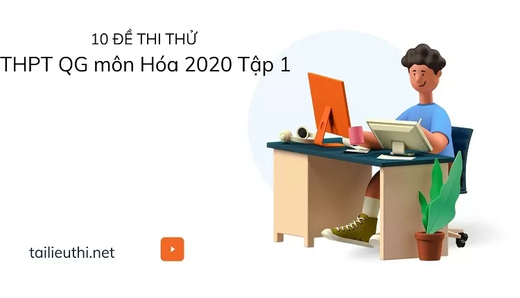 10 Đề Thi Thử THPT QG Môn Hóa 2020 Tập 1