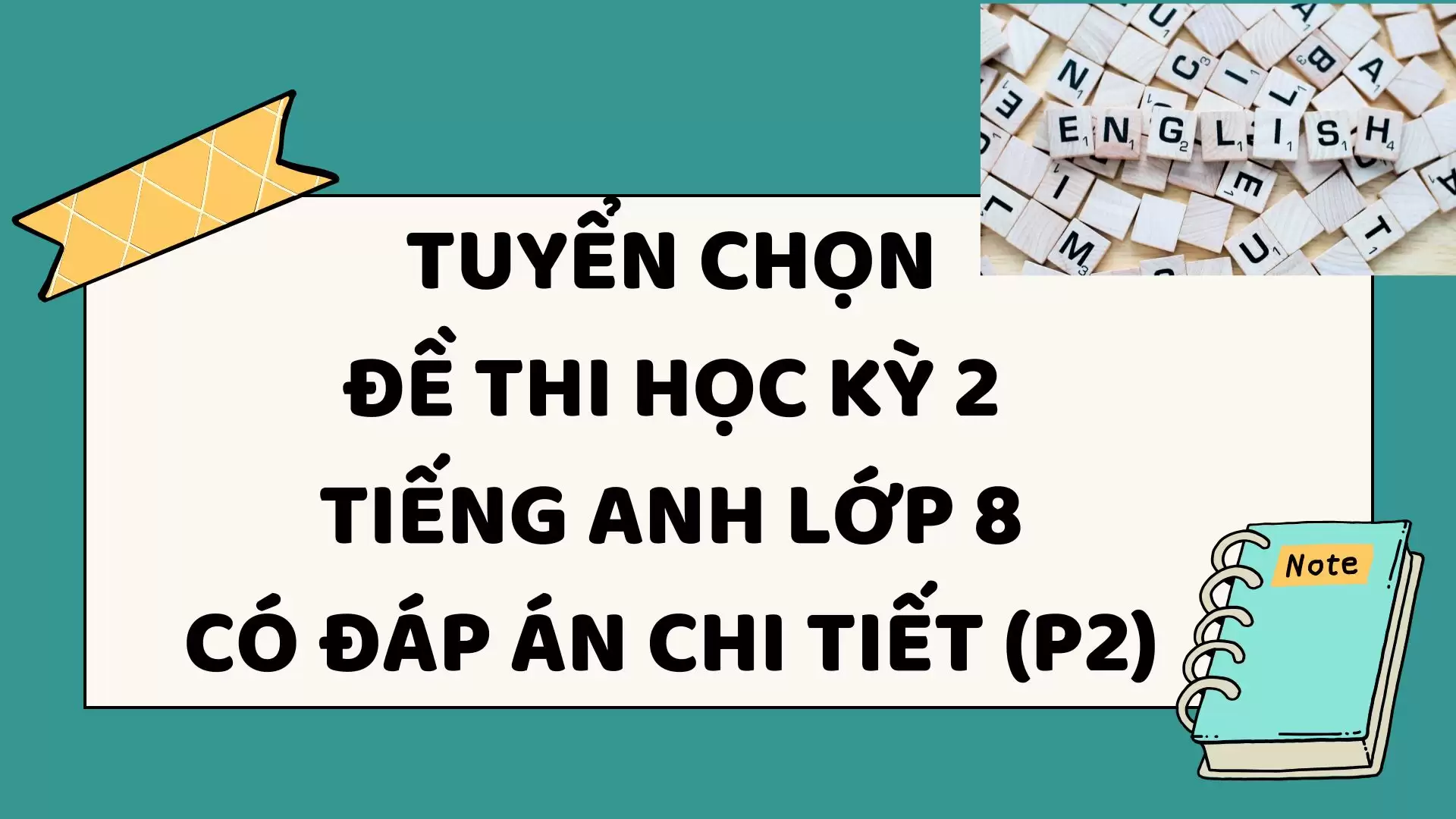 TUYỂN CHỌN ĐỀ THI HỌC KỲ 2 TIẾNG ANH LỚP 8 CÓ ĐÁP ÁN CHI TIẾT (P2)