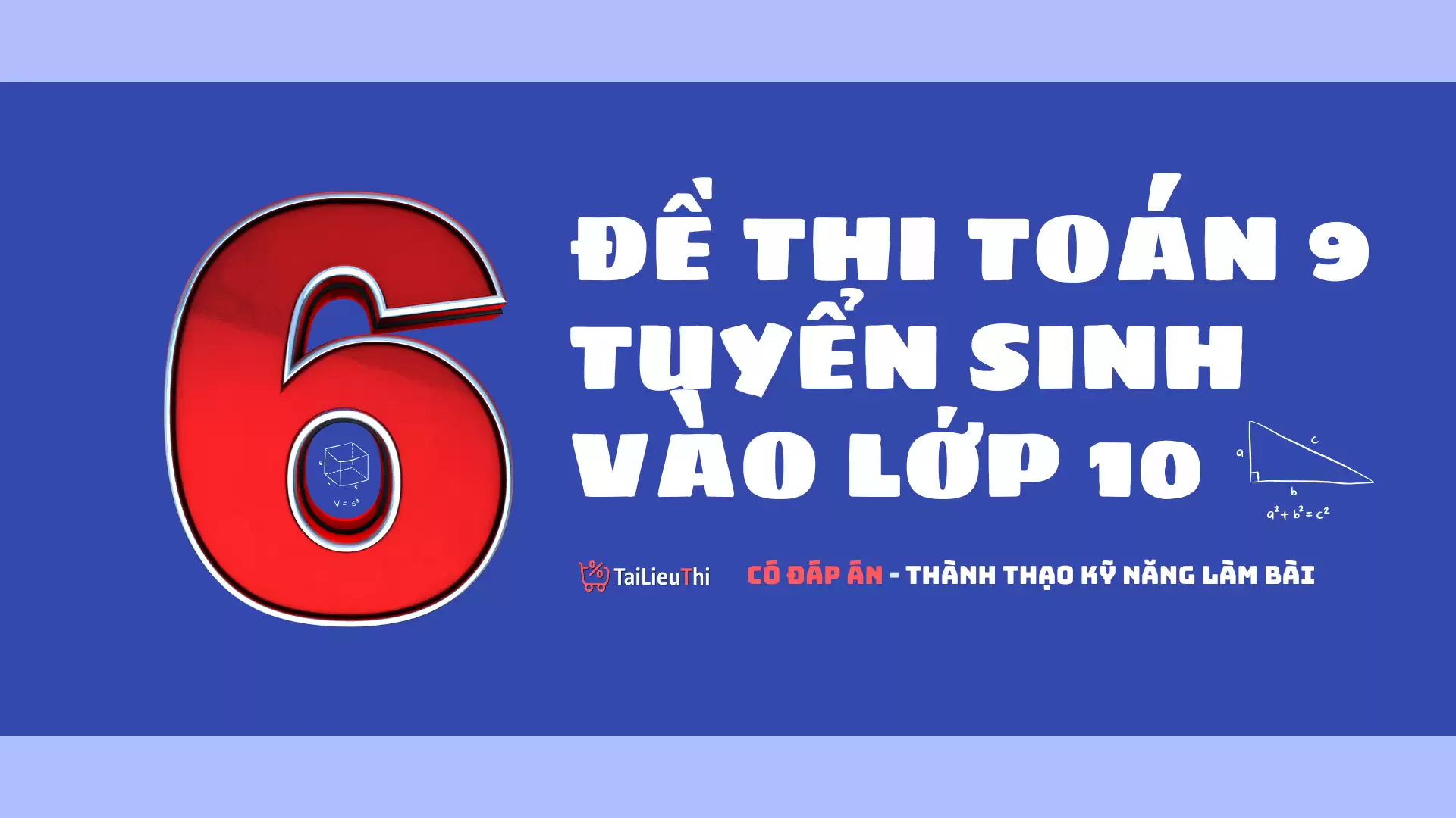 6 Đề Thi Toán Tuyển Sinh Vào Lớp 10 Có Đáp Án – Thành thạo kỹ năng làm bài