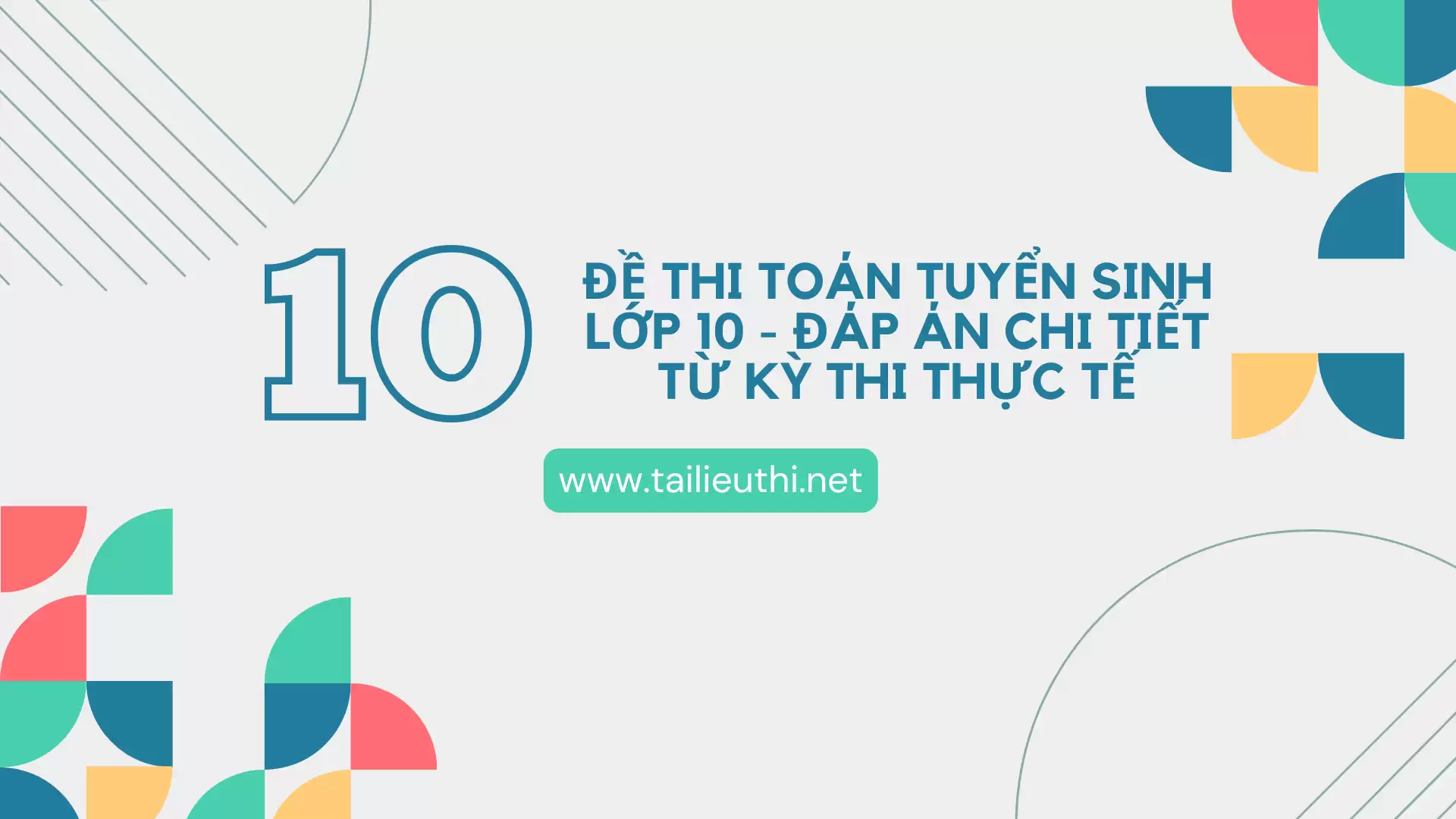 10+ Đề Thi Toán tuyển sinh vào Lớp 10 - Đáp Án Chi Tiết Từ Kỳ Thi Thực Tế