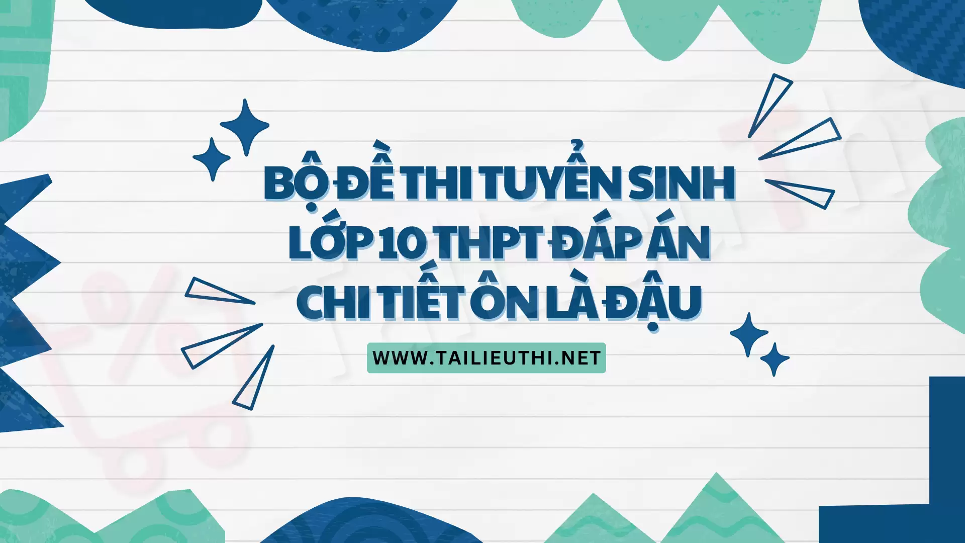 Bộ Đề Thi Tuyển Sinh Vào Lớp 10 THPT Đáp Án Chi Tiết Ôn Là Đậu