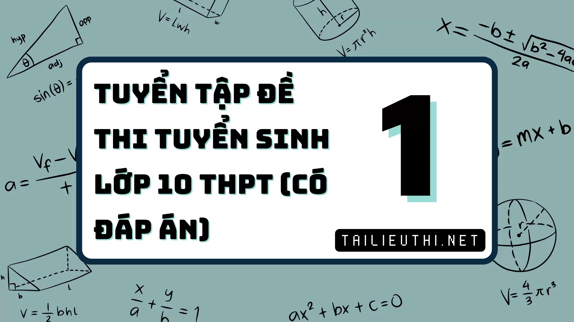 [P1] TUYỂN TẬP ĐỀ THI TUYỂN SINH LỚP 10 THPT - CÓ ĐÁP ÁN CHI TIẾT