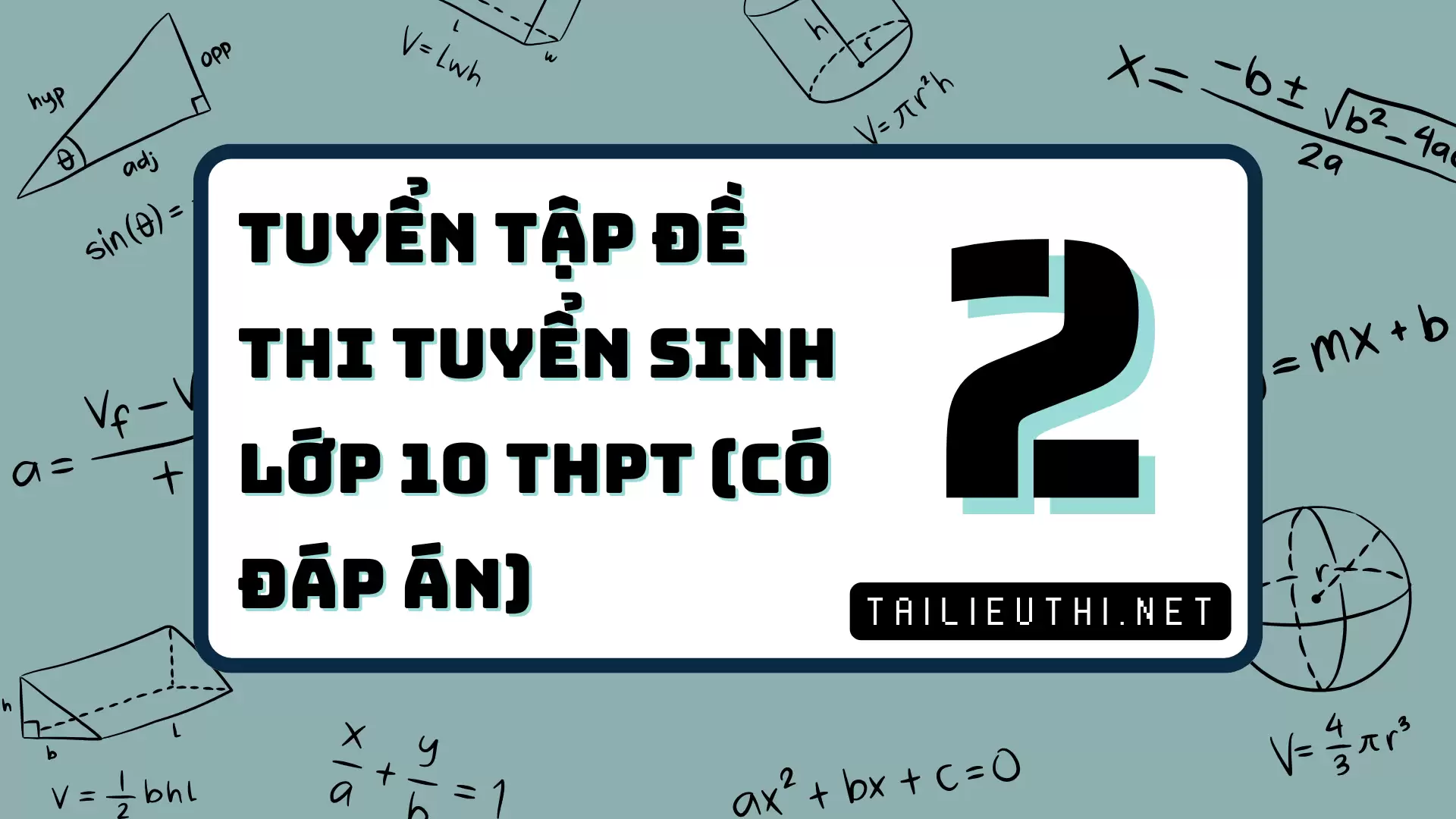 [P2] TUYỂN TẬP ĐỀ THI TUYỂN SINH LỚP 10 THPT - CÓ ĐÁP ÁN CHI TIẾT