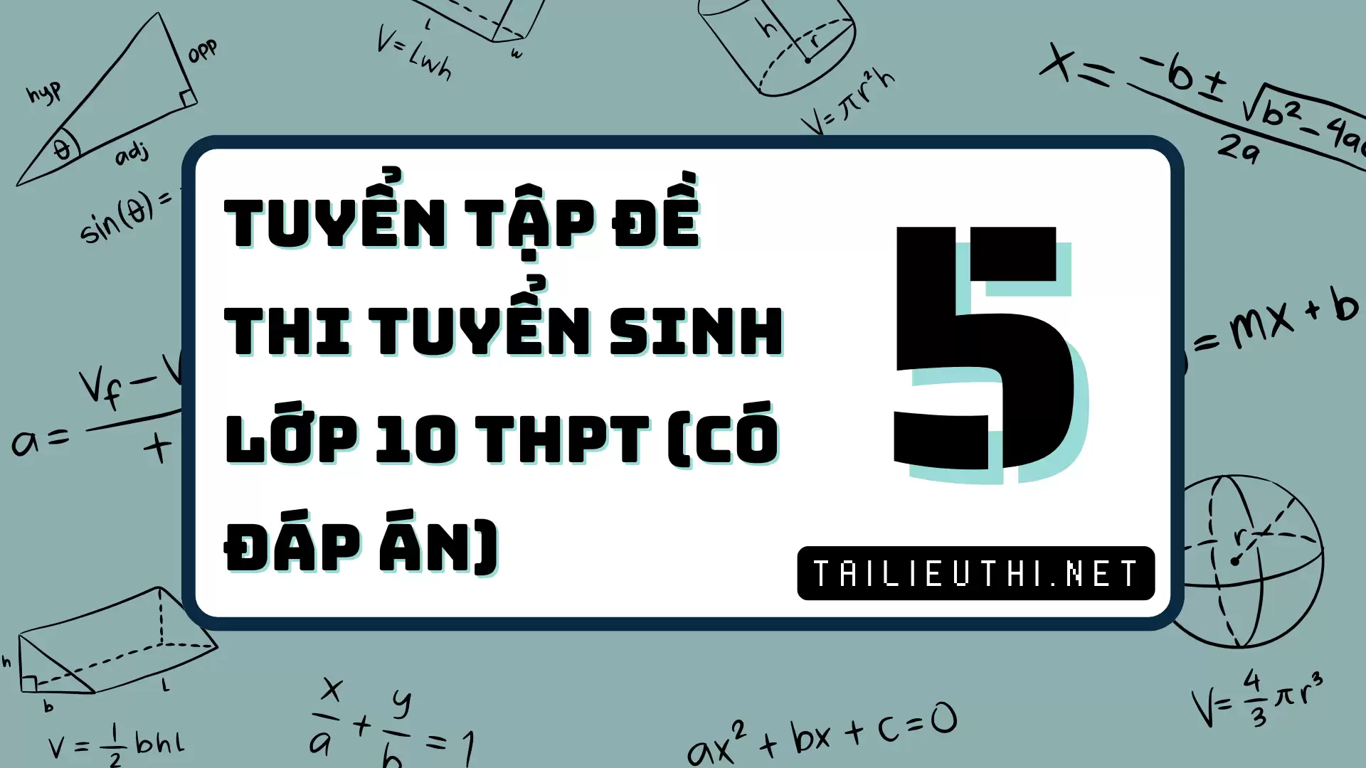 [P5] TUYỂN TẬP ĐỀ THI TUYỂN SINH LỚP 10 THPT - CÓ ĐÁP ÁN CHI TIẾT