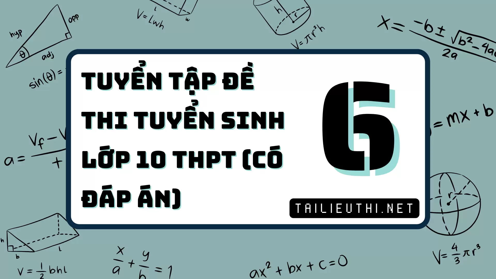 [P6] TUYỂN TẬP ĐỀ THI TUYỂN SINH LỚP 10 THPT - CÓ ĐÁP ÁN CHI TIẾT