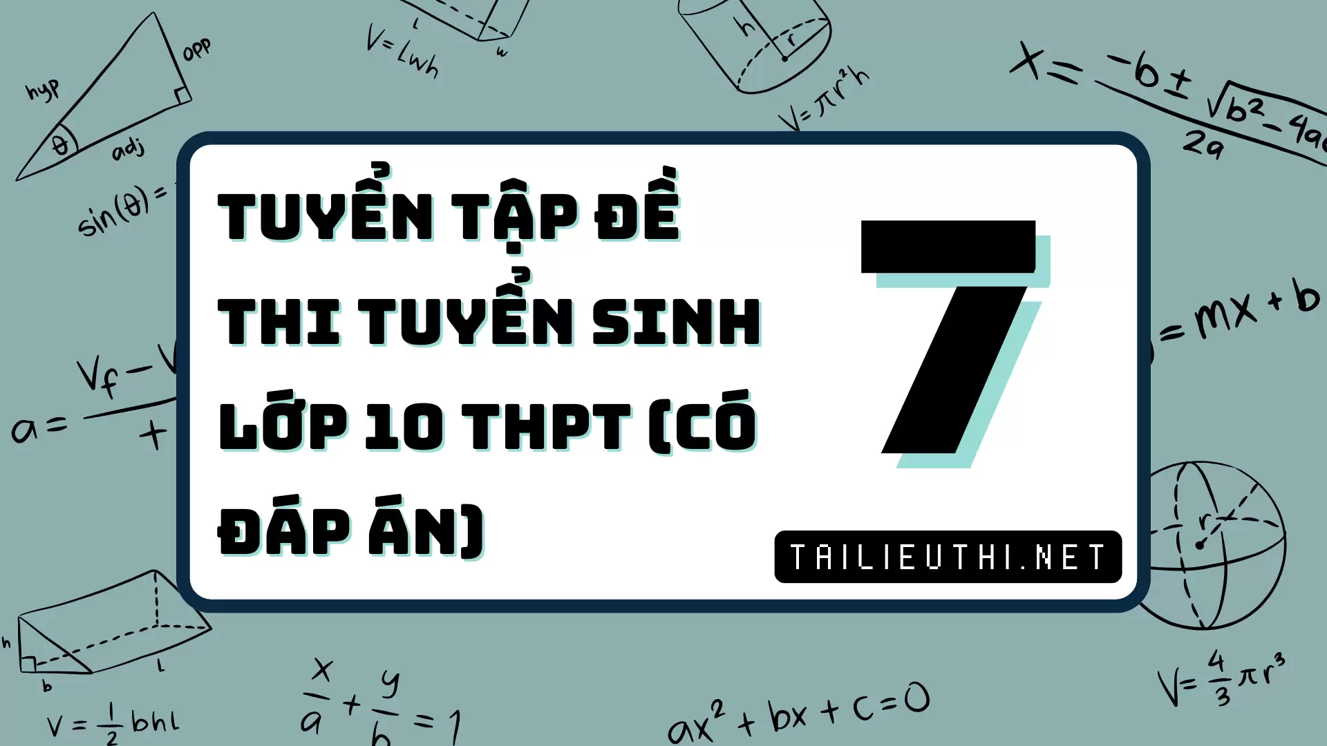 [P7] TUYỂN TẬP ĐỀ THI TUYỂN SINH LỚP 10 THPT - CÓ ĐÁP ÁN CHI TIẾT